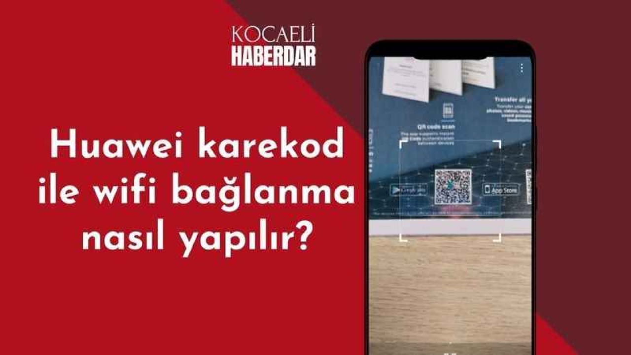 Huawei Karekod İle Wifi Bağlanma Nasıl Yapılır?