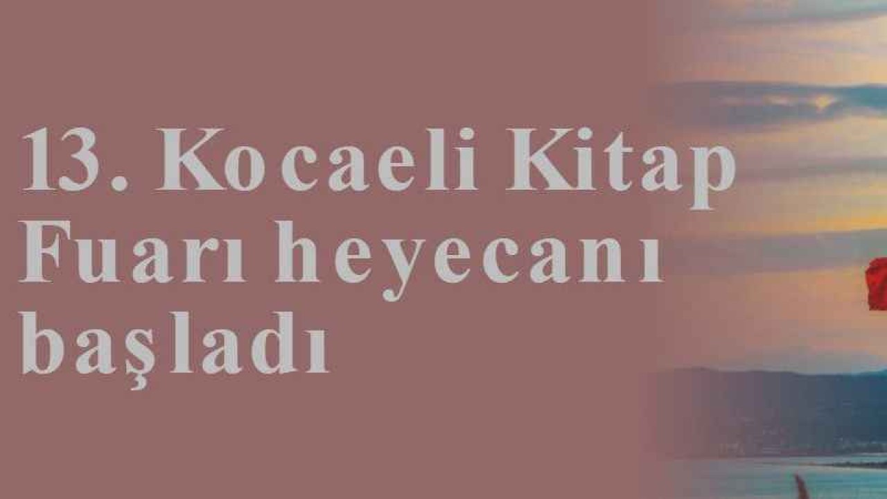 13. Kocaeli Kitap Fuarı heyecanı başladı