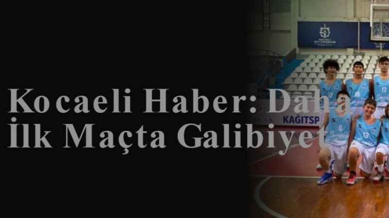 Kocaeli Haber: Daha İlk Maçta Galibiyet