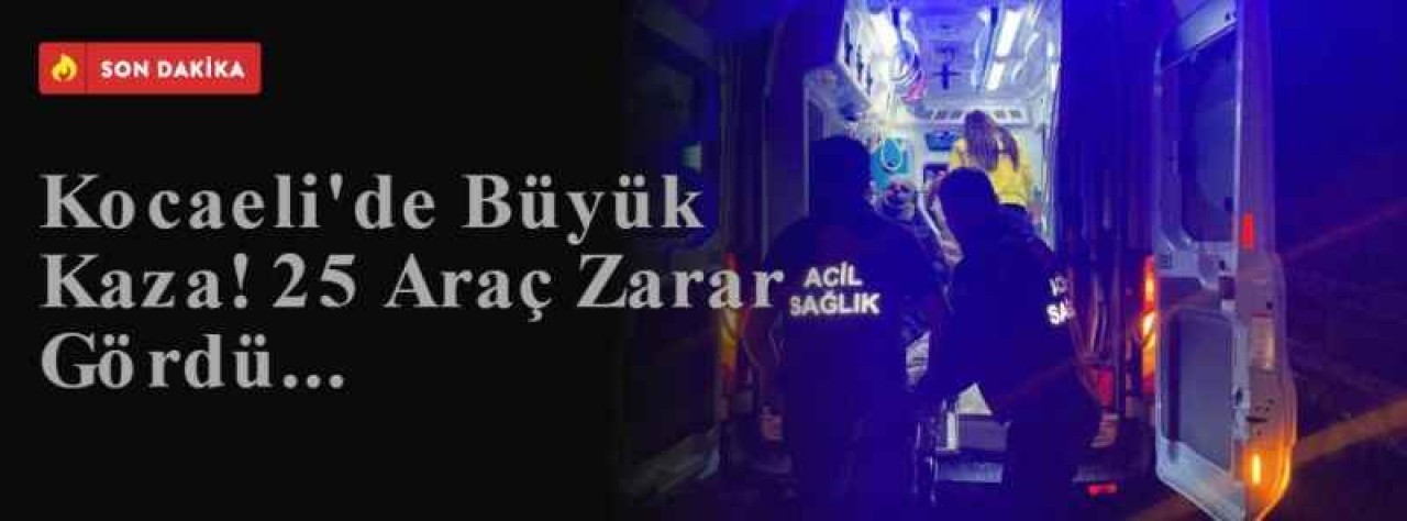 Kocaeli Kaza: 26 Araç Hasarlı 13