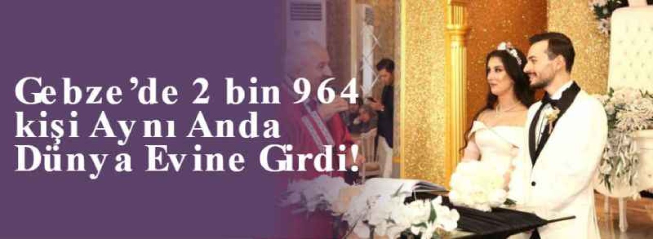 Gebze’de 2 bin 964 kişi Aynı Anda Dünya Evine Girdi! 3