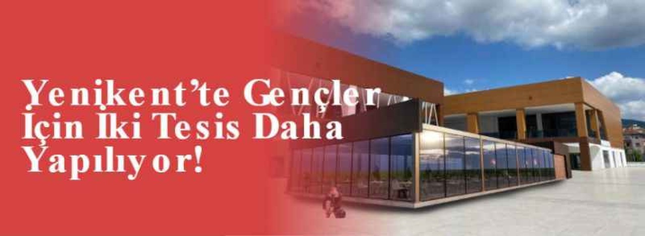 Yenikent’te Gençler İçin İki Tesis Daha Yapılıyor! 5