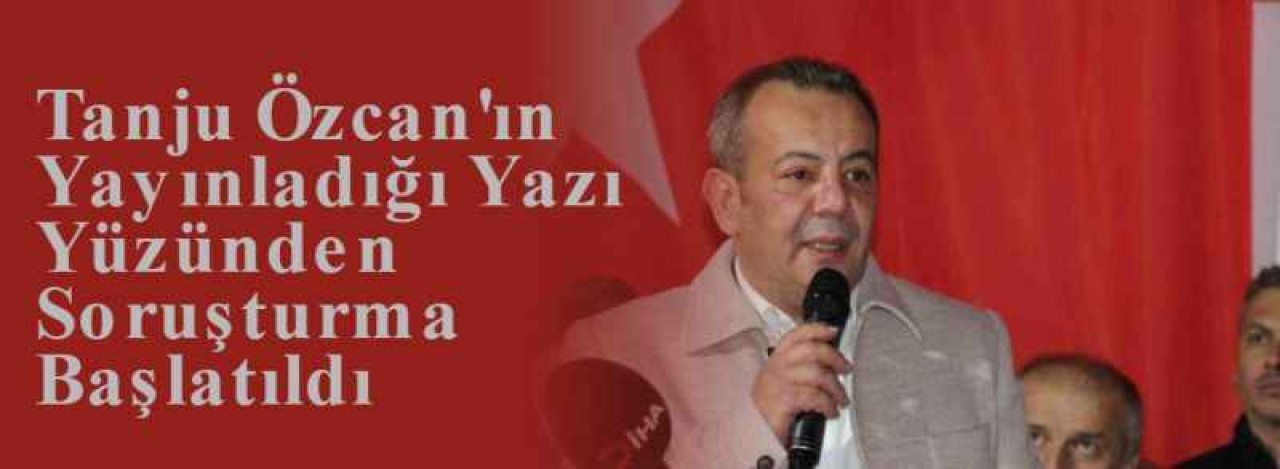 Tanju Özcan'ın Yayınladığı Yazı Yüzünden Soruşturma Başlatıldı 3