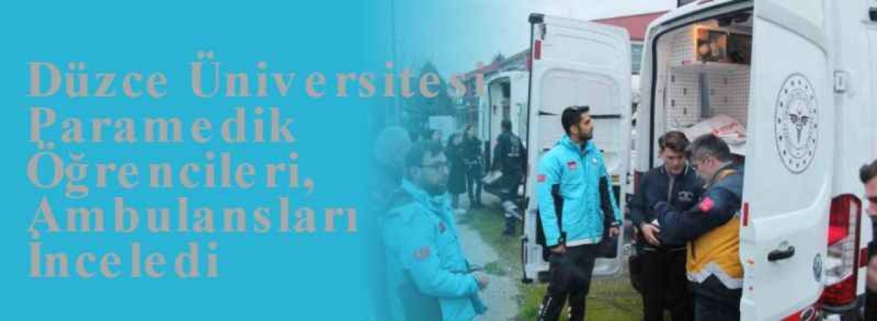 Düzce Üniversitesi Paramedik Öğrencileri, Ambulansları İnceledi 4