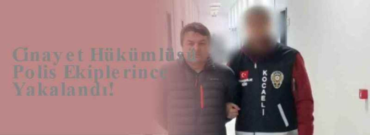 Cinayet Hükümlüsü Polis Ekiplerince Yakalandı! 2