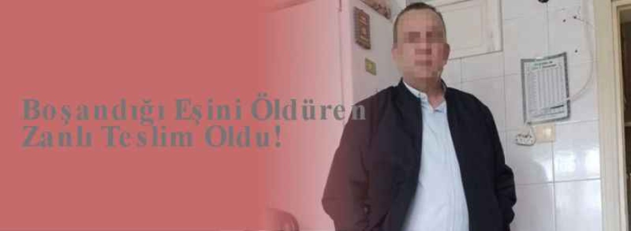 Boşandığı Eşini Öldüren Zanlı Teslim Oldu! 5