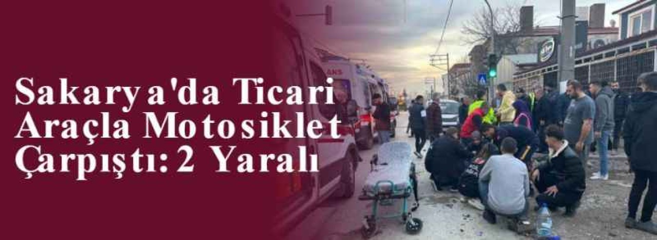 Sakarya'da Ticari Araçla Motosiklet Çarpıştı: 2 Yaralı 5