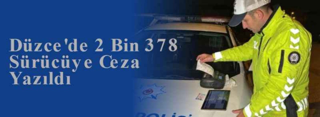 Düzce'de 2 Bin 378 Sürücüye Ceza Yazıldı 3