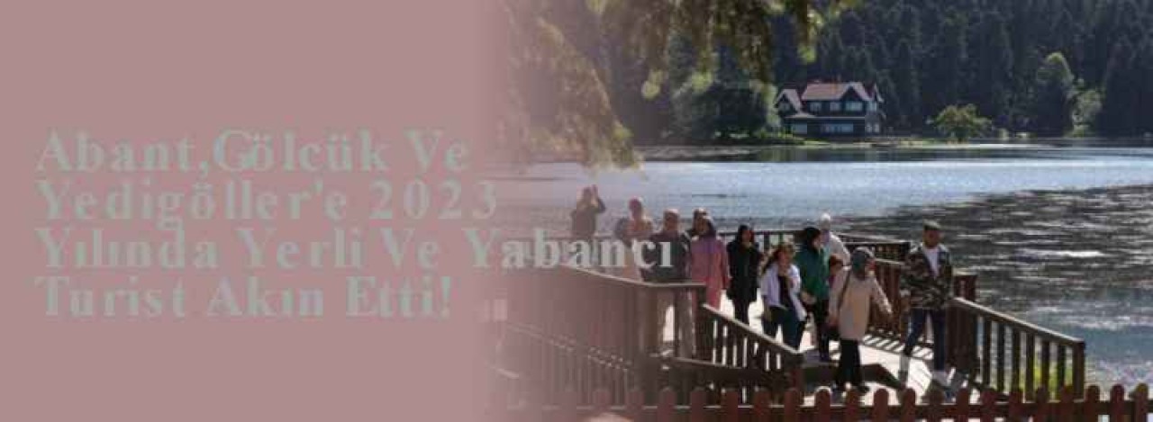  Abant,Gölcük Ve Yedigöller'e 2023 Yılında Yerli Ve Yabancı Turist Akın Etti! 5