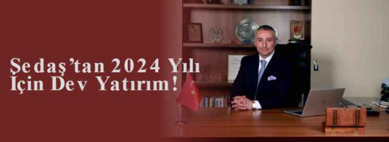 Sedaş’tan 2024 Yılı İçin Dev Yatırım! 4