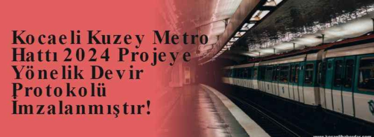 Kocaeli Kuzey Metro Hattı 2024 Projeye Yönelik Devir Protokolü İmzalanmıştır! 3