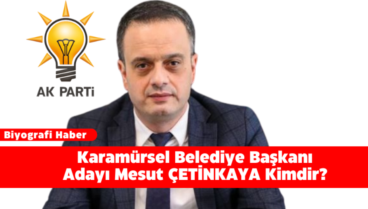 Karamürsel Belediye Başkanı Adayı Mesut ÇETİNKAYA Kimdir?