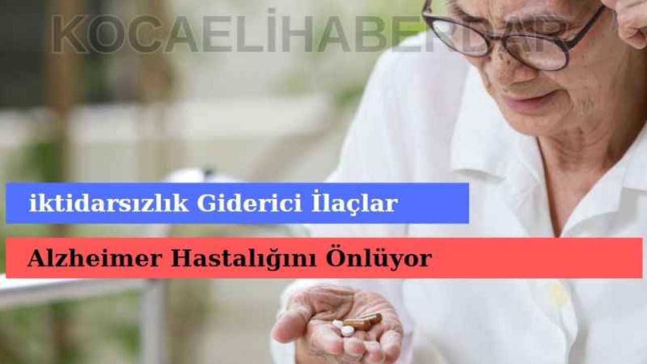 Londra'daki Bir Üniversite İktidarsızlık Giderici İlaçların Alzheimer Hastalığını Önlediğini İleri Sürüyor