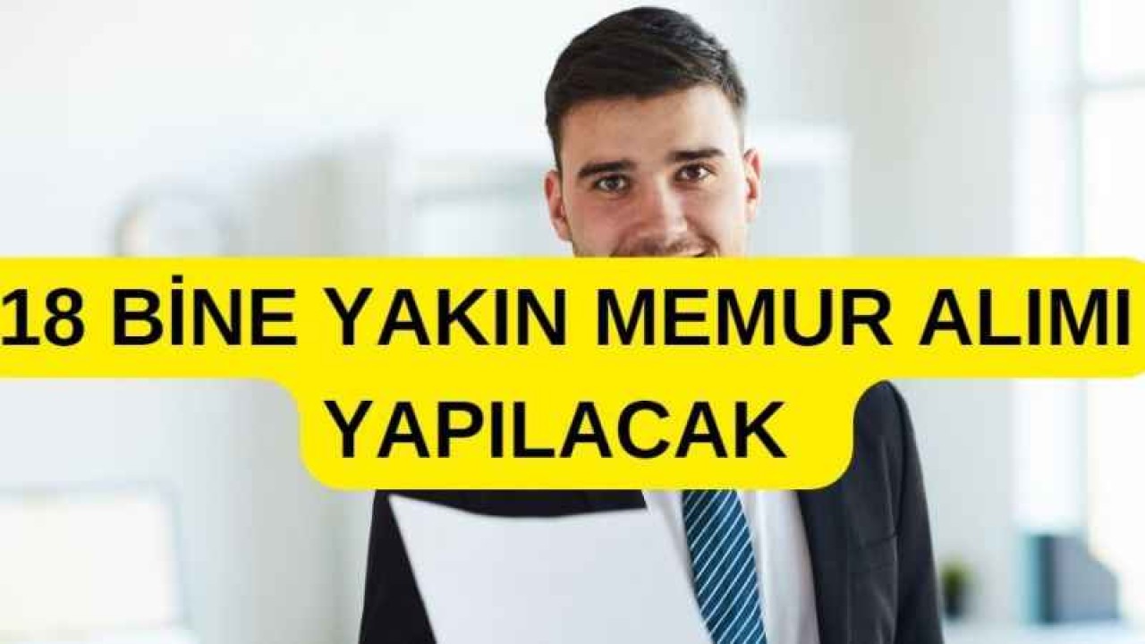 18 Bin Civarında Memur Alımı Yapılacak!!!