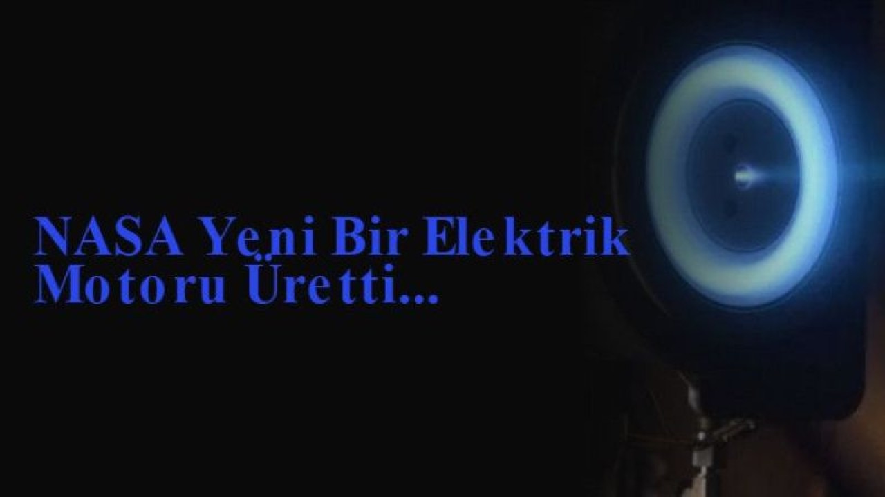 NASA Yeni Bir Elektrik Motoru Üretti...