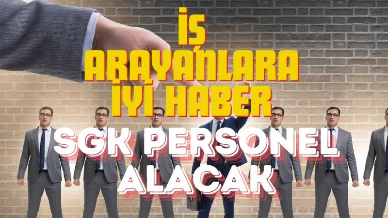 İş Arayanlara İyi Haber: SGK 344 Personel Alımı Yapacak