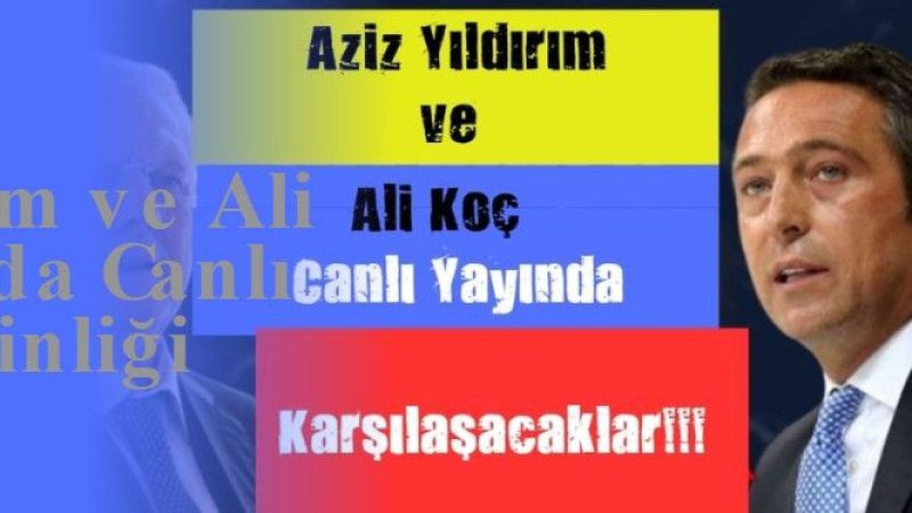 Aziz Yıldırım ve Ali Koç Arasında Canlı Yayın Gerginliği