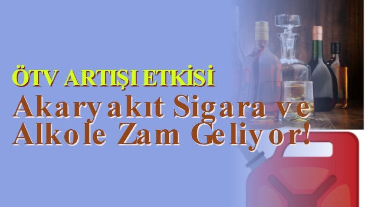 Akaryakıt Sigara ve Alkole Zam Geliyor!