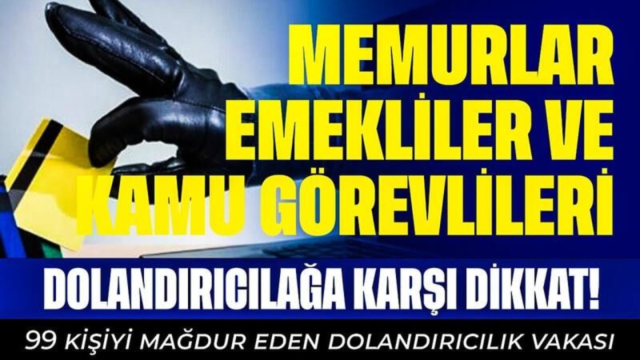 Memurlar, Emekliler ve Kamu Görevlileri Dikkat! Bu Dolandırıcılağa Karşı Dikkat Edin