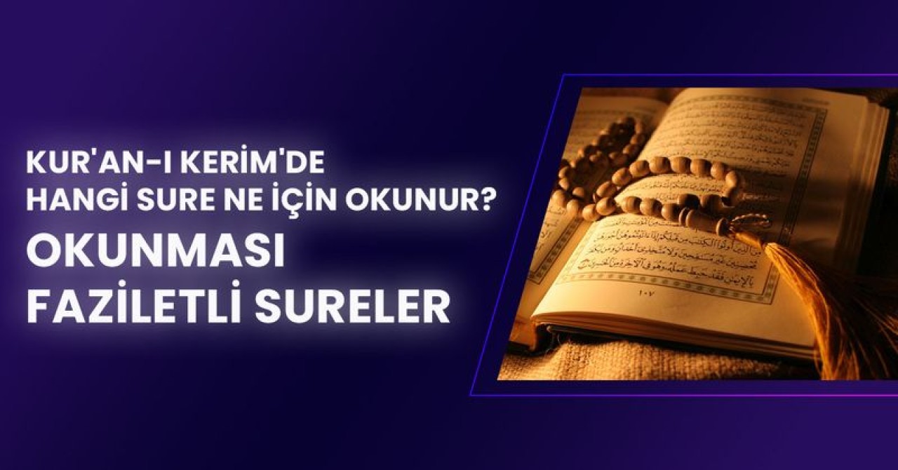 Kur'an-ı Kerim'de Hangi Sure Ne İçin Okunur? Okunması Faziletli Sureler