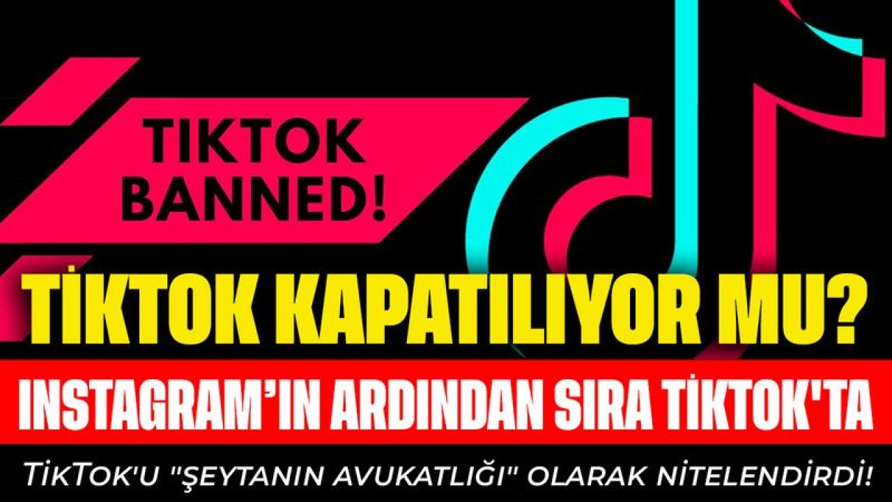 Elveda TikTok! TikTok Kapatılıyor Mu? Instagram'ın Ardından Sıra Tiktok'ta