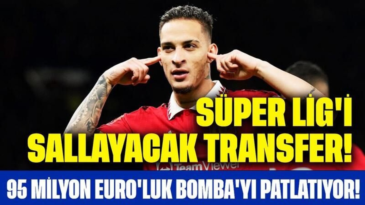 Süper Lig'i Sallayacak Transfer! 95 Milyon Euro'luk Bomba'yı Patlatıyor