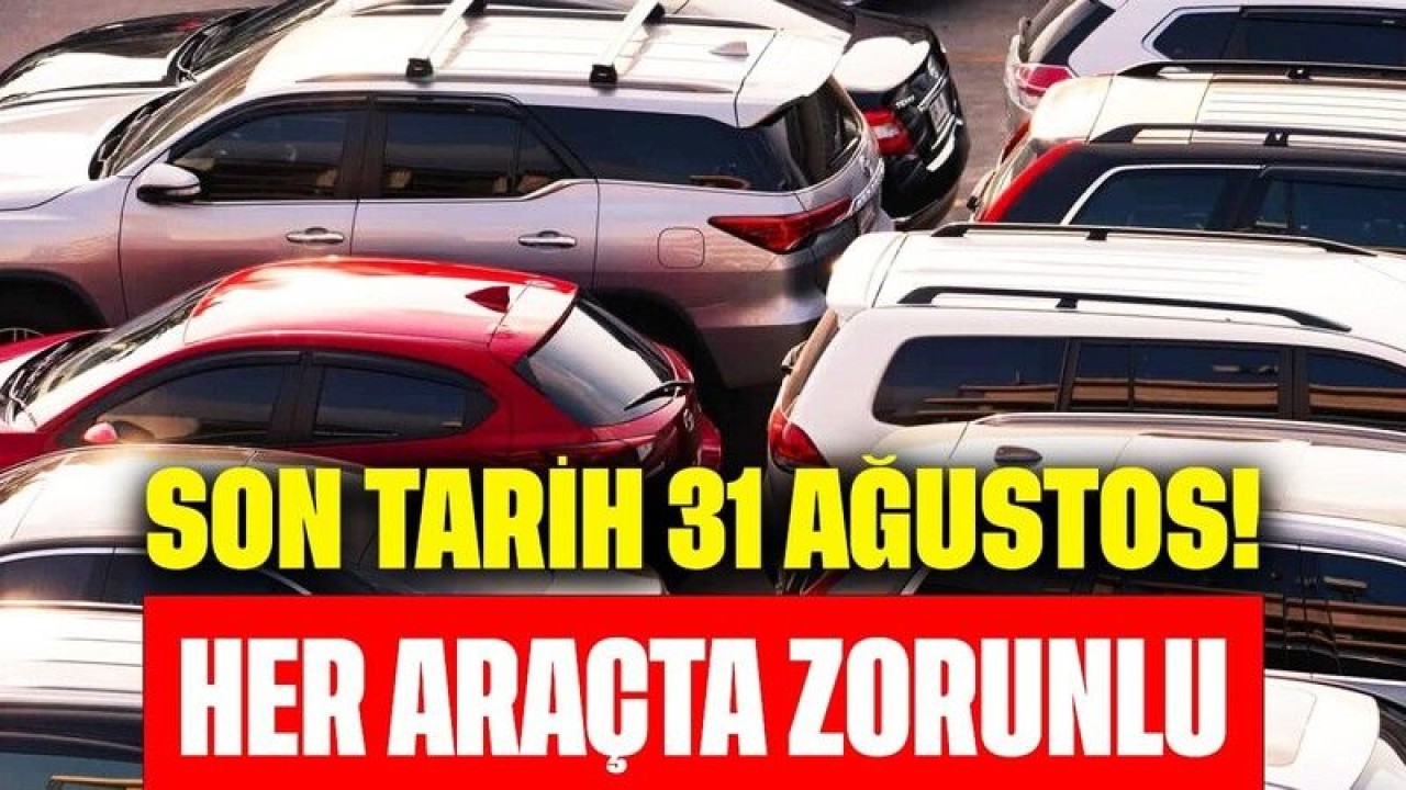 Son Tarih 31 Ağustos! Artık Her Araçta Olması Zorunlu