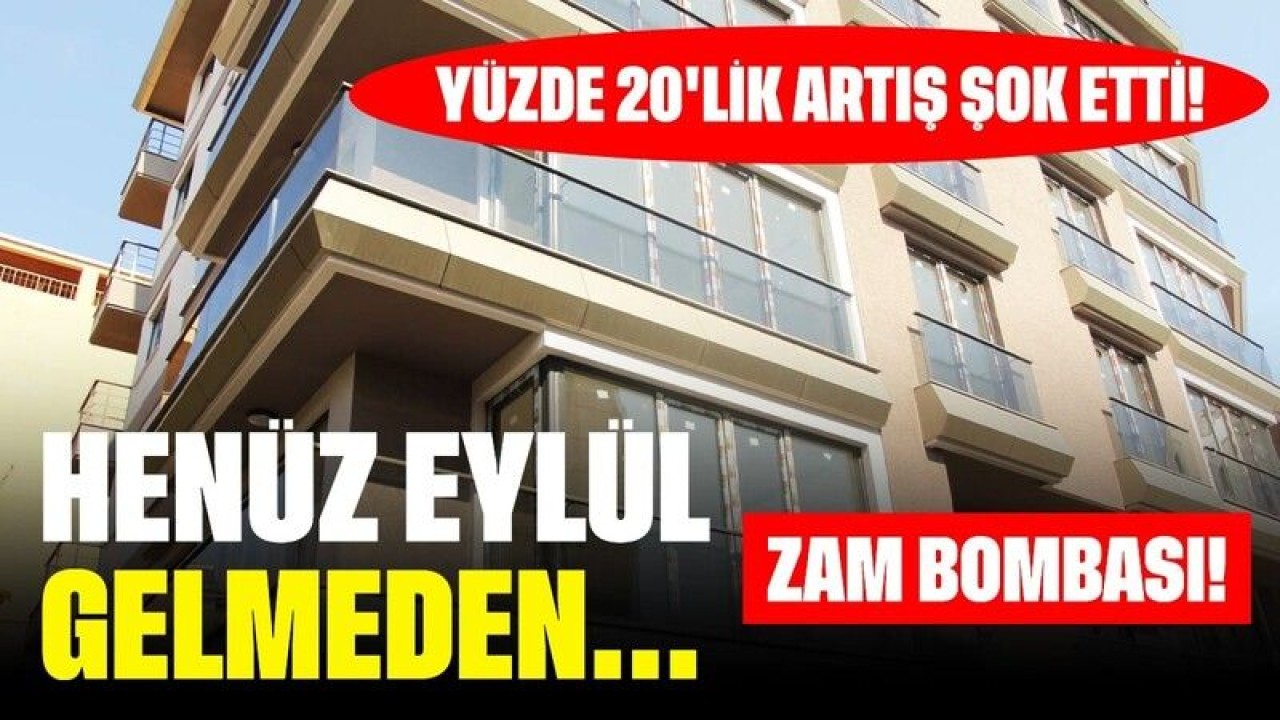 Henüz Eylül Gelmeden Zam Bombası Patladı! Yüzde 20'lik Artış Şok Etti