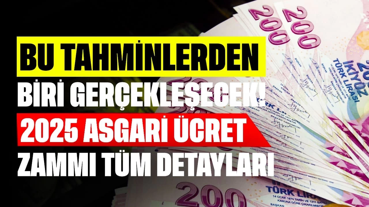 Bu Tahminlerden Biri Gerçekleşecek! 2025 Asgari Ücret Zammı Tüm Detayları