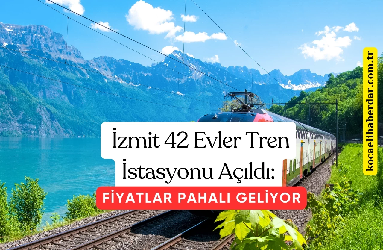 İzmit 42 Evler Tren İstasyonu Açıldı: Fiyatlar Yolcuları Şaşırttı!