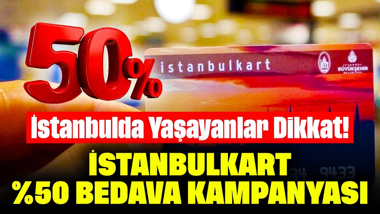 İstanbulda Yaşayanlar Dikkat! İstanbulkart %50 Bedava Kampanyası