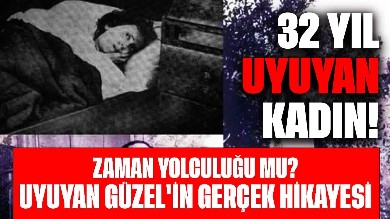 32 Yıl Uyuyan Kadın! Zaman Yolculuğu mu? Uyuyan Güzel'in Gerçek Hikayesi