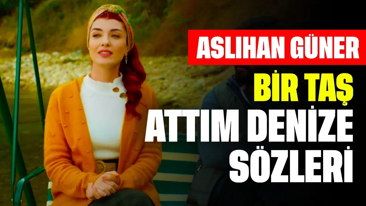 Aslıhan Güner Bir Taş Attım Denize Sözleri