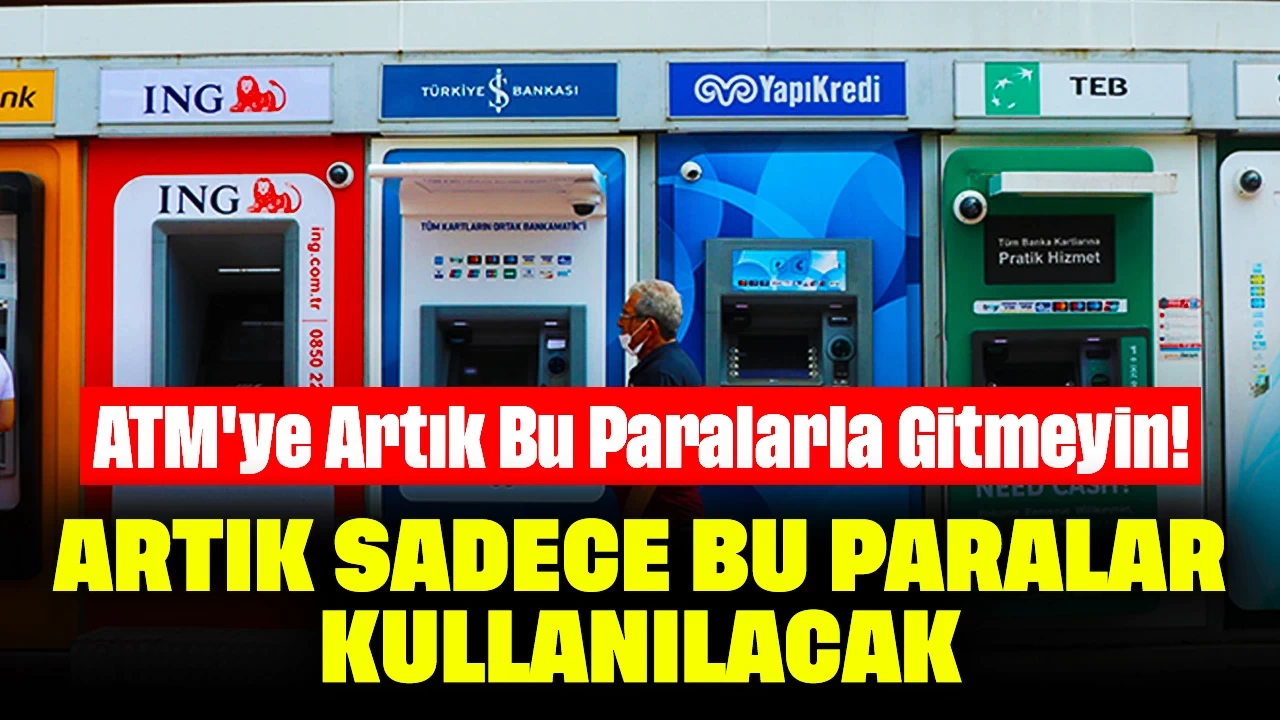 ATM'ye Artık Bu Paralarla Gitmeyin! Artık Sadece Bu Paralar Kullanılacak