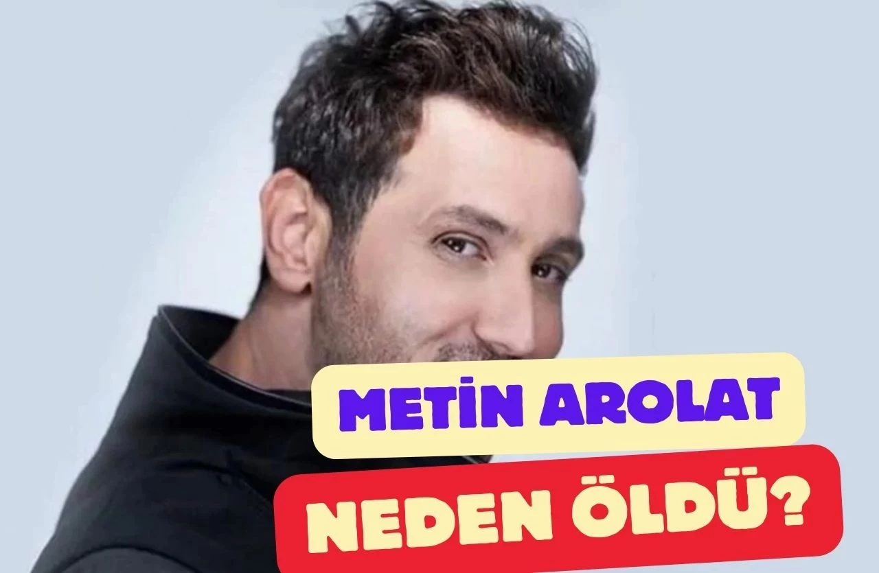 Metin Arolat'ın Ölüm Nedeni Ne? Ölüm Diyeti Nedir?