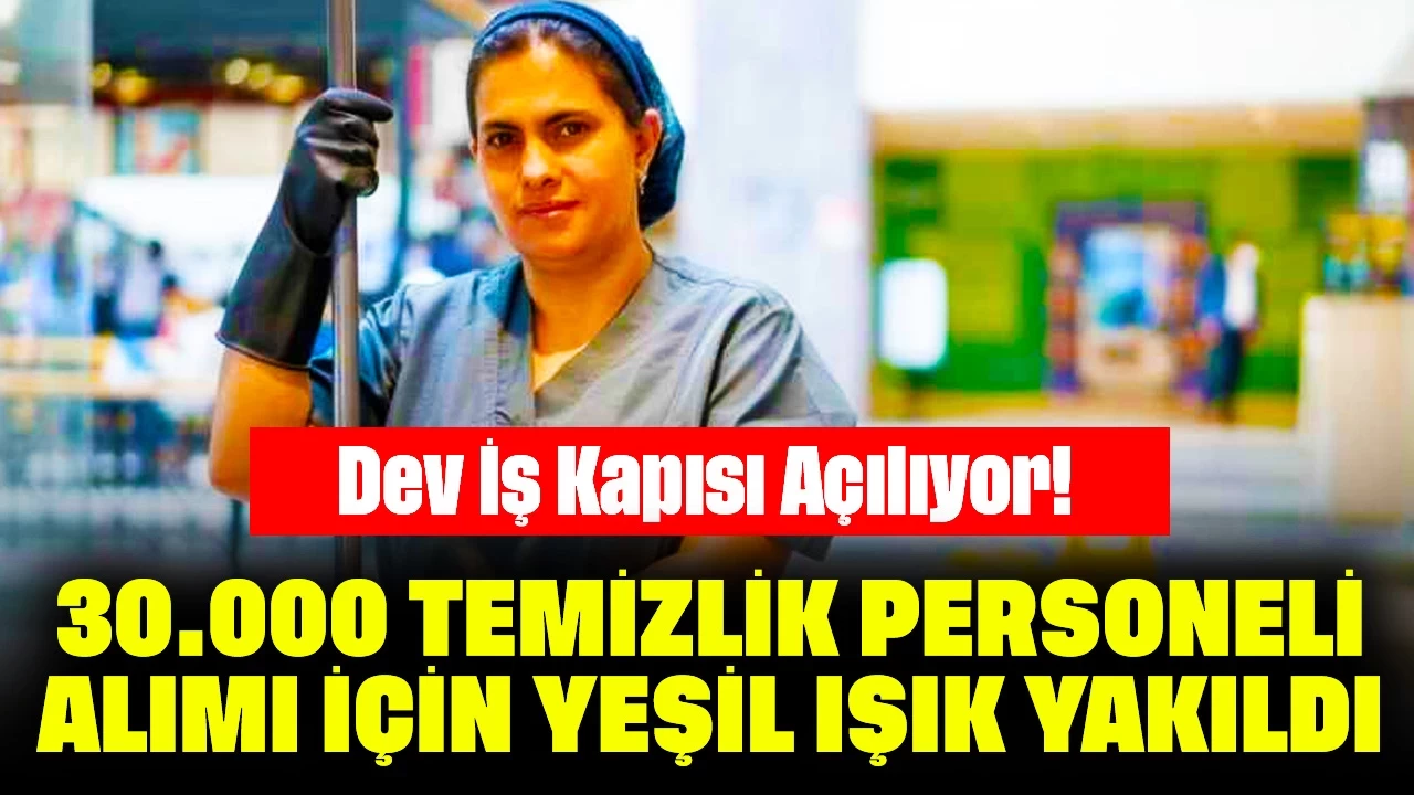 Dev İş Kapısı Açılıyor! 30.000 Temizlik Personeli Alımı İçin Yeşil Işık Yakıldı