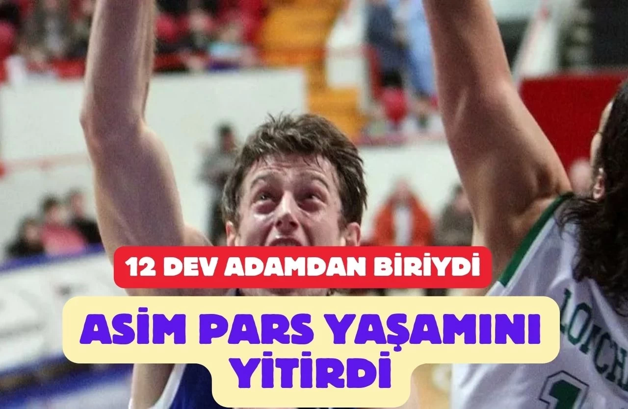 Türk Basketbolunun Efsane İsimlerinden Asım Pars, 48 Yaşında Hayata Veda Etti!