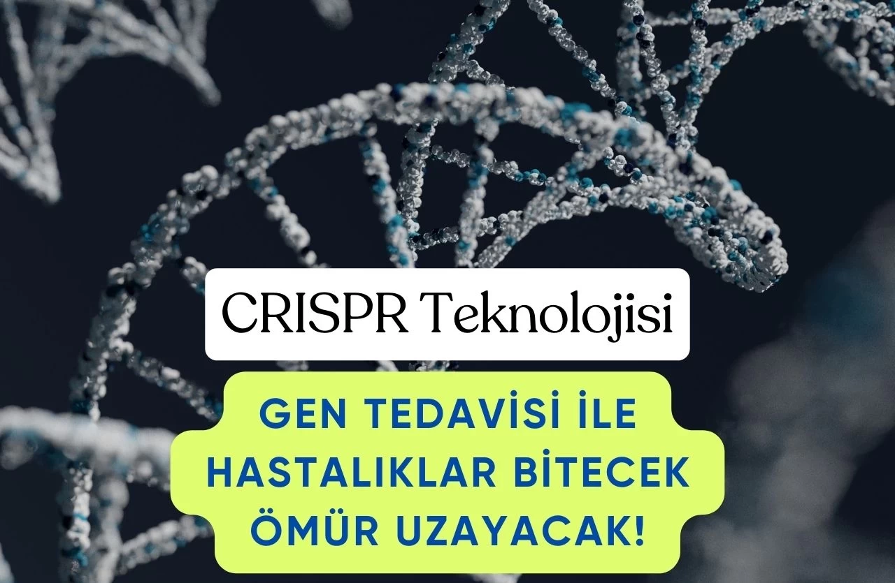 CRISPR Teknolojisi: Gen Tedavisi ile Hastalıklar Bitecek Ömür Uzayacak!