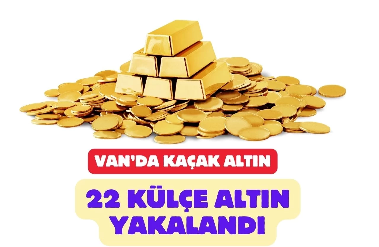 Van’da 66 Milyon TL Değerinde Gümrük Kaçağı 22 Külçe Altın Ele Geçirildi!