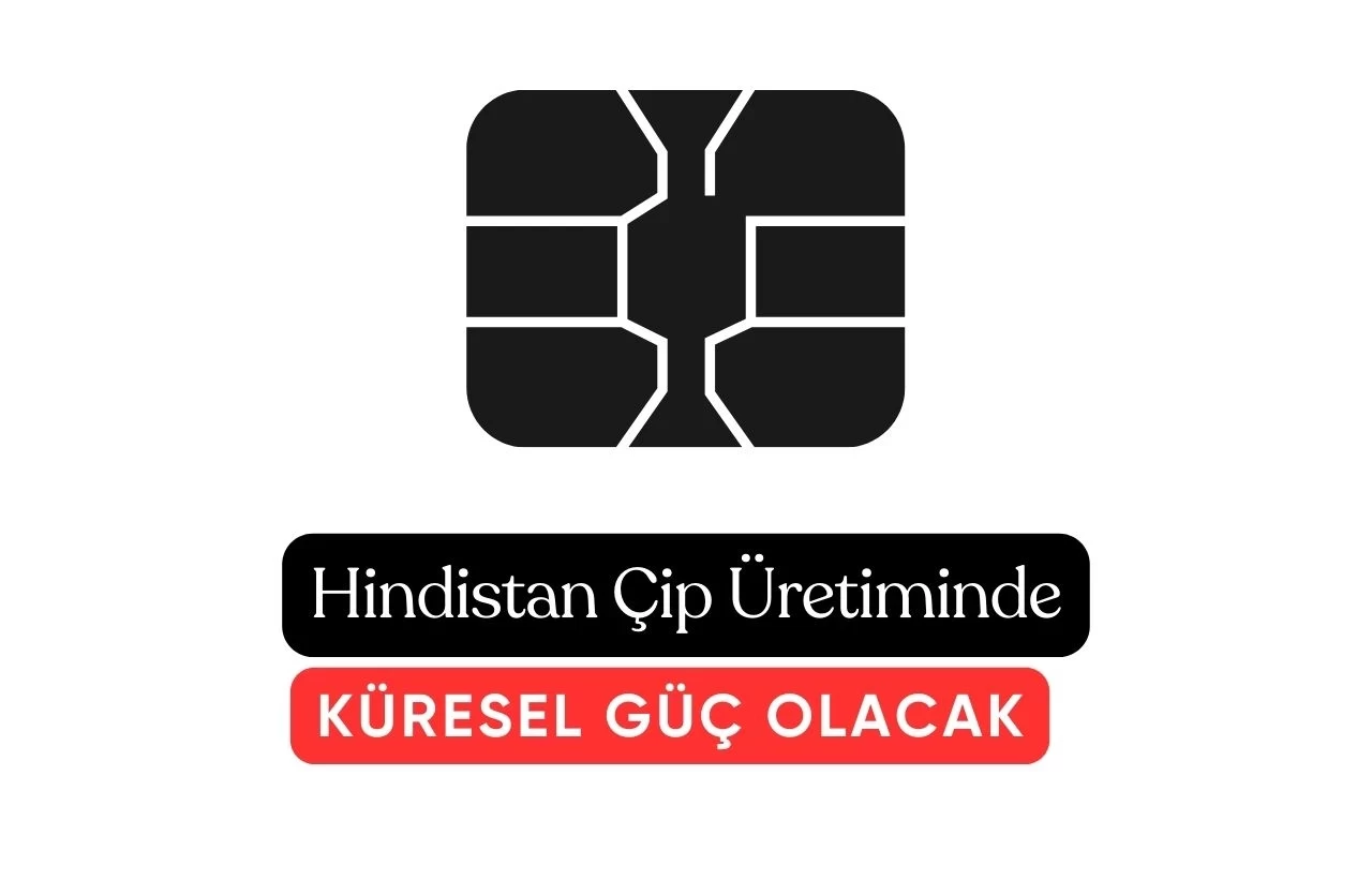 Hindistan Artık Çip Üretiminde Global Bir Güç Haline Geliyor!