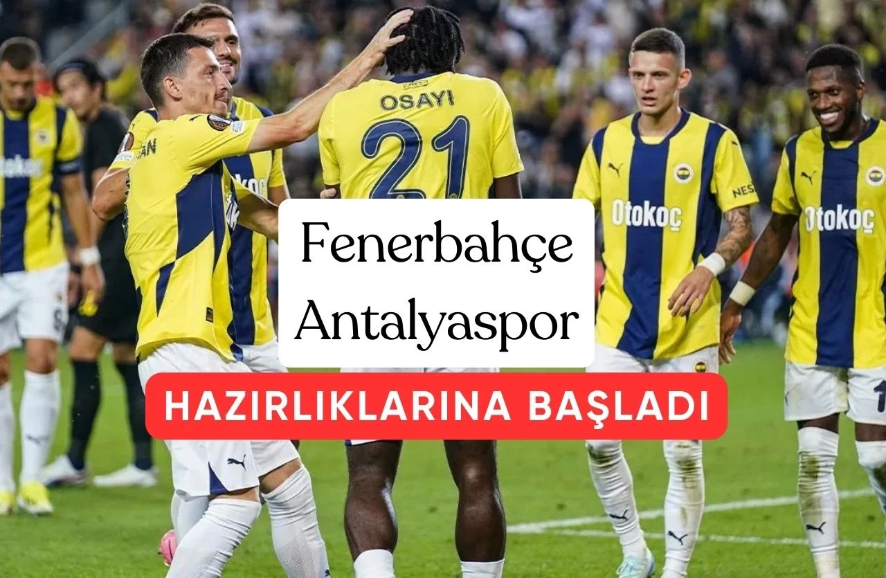 Fenerbahçe Antalyaspor Karşılaşması İçin Çalışmalarına Başladı