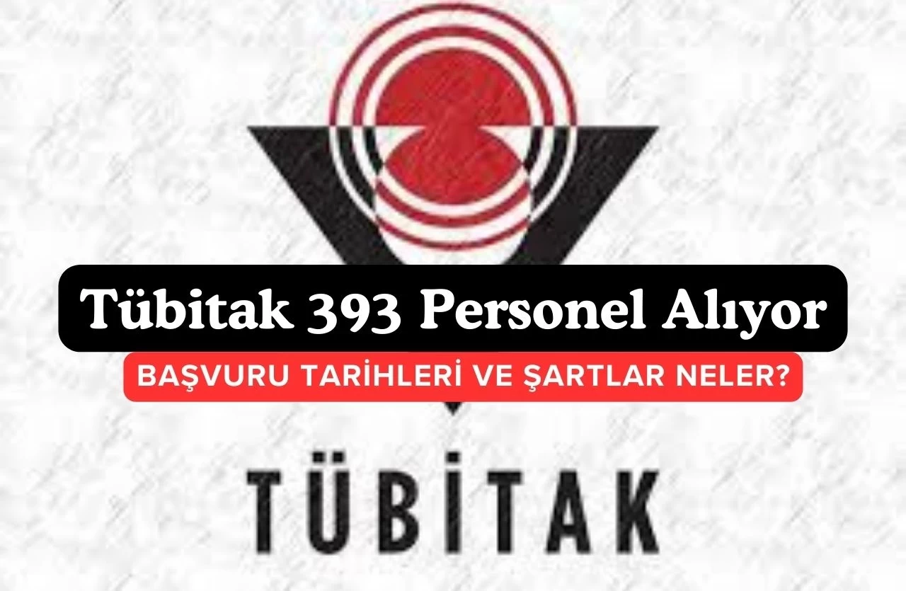 TÜBİTAK 393 Personel Alımı: Başvuru Şartları ve Son Tarih Ne Zaman?