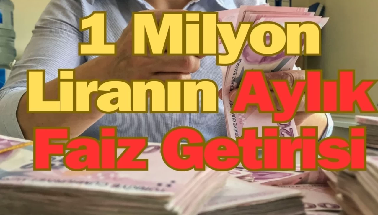 Son Dakika 1 Milyon Liranın Aylık Faiz Getirisi Ne Kadar?