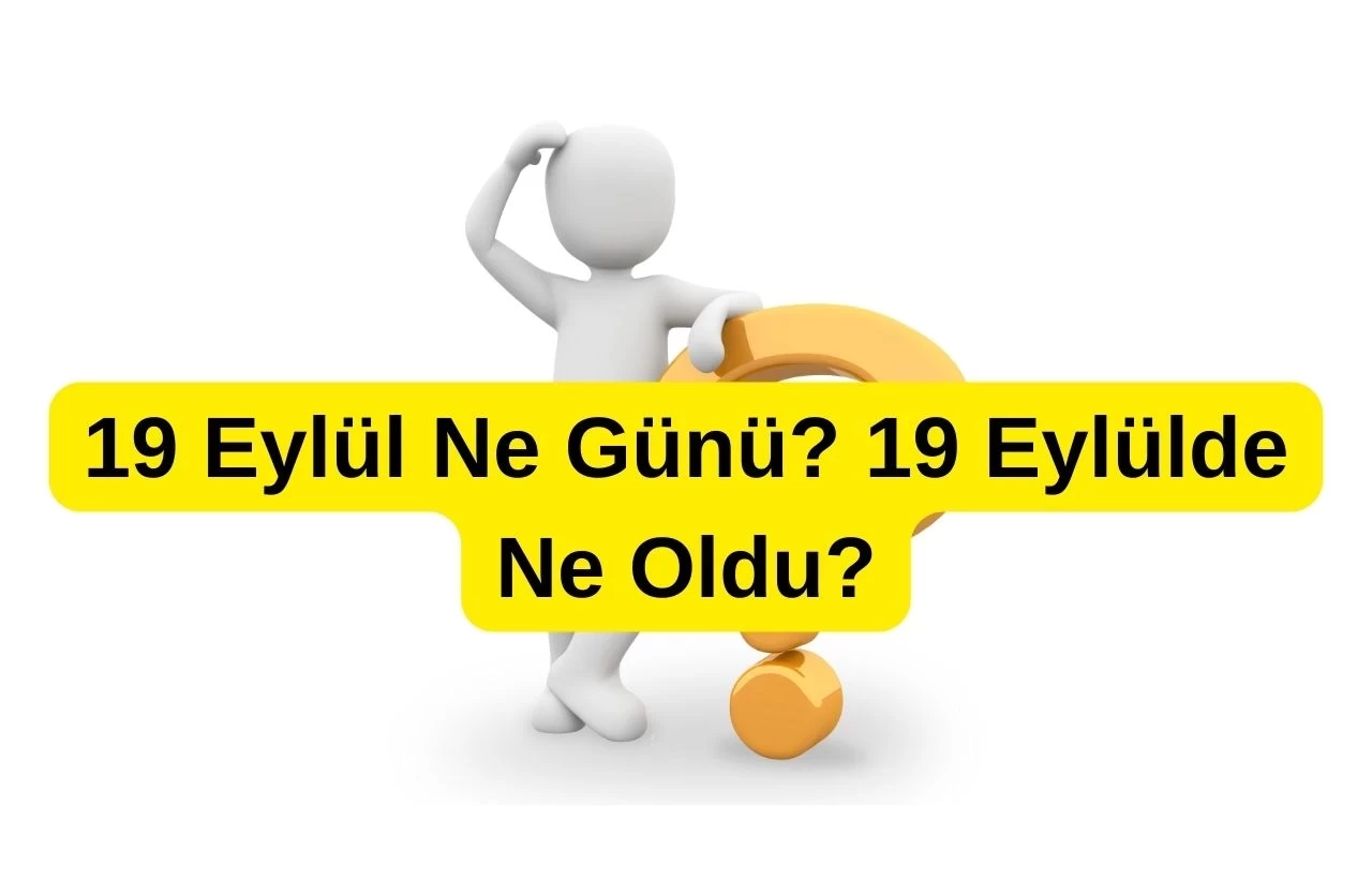 19 Eylül Ne Günü? Gaziler Günü ve Tarihte Yaşanan Önemli Olaylar