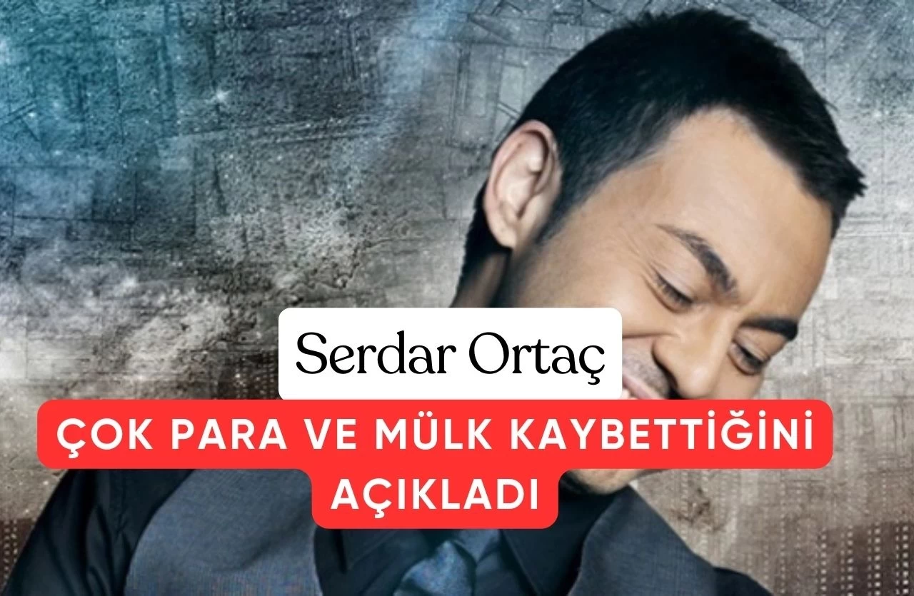 Serdar Ortaç: "Kumarda Gökdelen ve 15 Ev Kaybettim, Büyük Hata Yaptım"