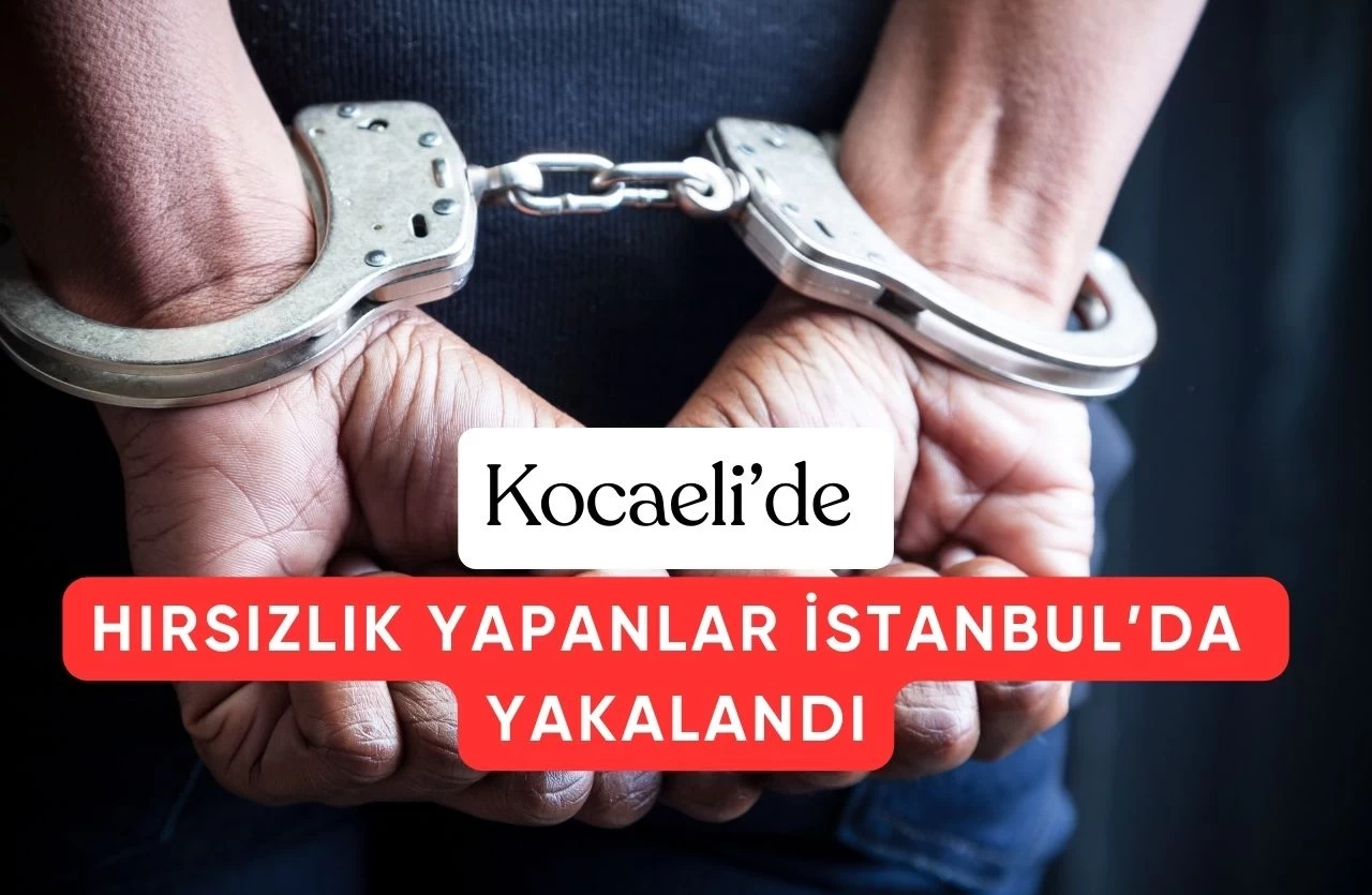 Kocaeli’de Ziynet Eşyası Çalan Şüpheliler İstanbul'da Yakalandı