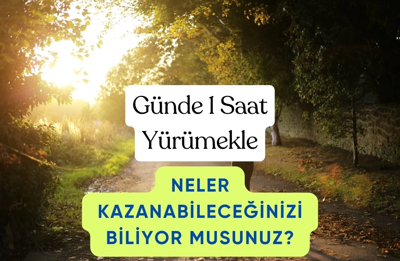 Günde 1 Saat Yürümekle Neler Kazanabileceğinizi Biliyor musunuz?