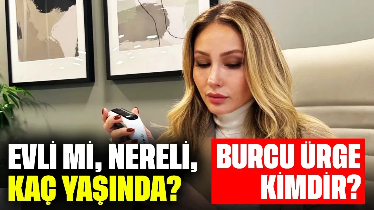 Burcu Ürge Kimdir? Evli mi, Nereli, Kaç Yaşında?