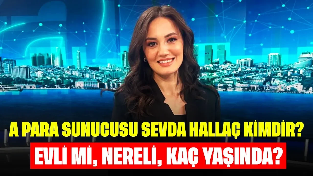 A Para Sunucusu Sevda Hallaç Kimdir? Evli mi, Nereli, Kaç Yaşında?