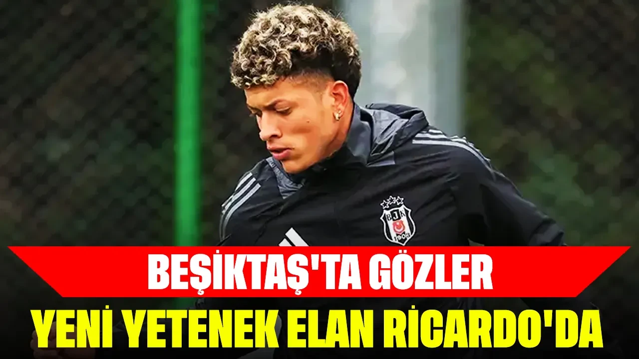 Beşiktaş'ta gözler yeni yetenek Elan Ricardo'da